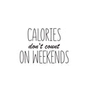 Vinyl Wall Art Decal - Calories Don't Count On Weekends - Trendy Funny Quote Sticker For Home Kitchen Store Living Room Work Office Kitchenette Decor 1
