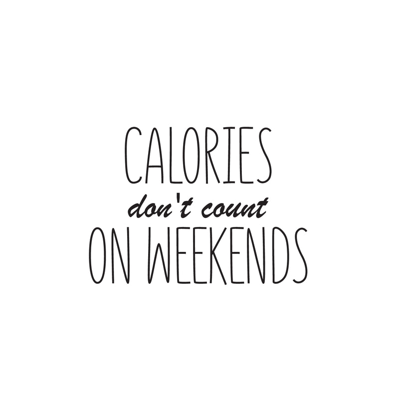 Vinyl Wall Art Decal - Calories Don't Count On Weekends - 25" x 35" - Trendy Funny Quote Sticker For Home Kitchen Store Living Room Work Office Kitchenette Decor 1