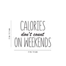 Vinyl Wall Art Decal - Calories Don't Count On Weekends - 25" x 35" - Trendy Funny Quote Sticker For Home Kitchen Store Living Room Work Office Kitchenette Decor 4