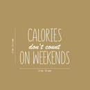 Vinyl Wall Art Decal - Calories Don't Count On Weekends - 25" x 35" - Trendy Funny Quote Sticker For Home Kitchen Store Living Room Work Office Kitchenette Decor 4