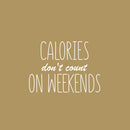 Vinyl Wall Art Decal - Calories Don't Count On Weekends - 25" x 35" - Trendy Funny Quote Sticker For Home Kitchen Store Living Room Work Office Kitchenette Decor 1