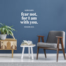Vinyl Wall Art Decal - God Says Fear Not For I Am With You - Isaiah 43:5 - 13" x 13" - Modern Inspirational Spiritual Bible Verse Sticker For Home Bedroom Living Room Church Decor 3