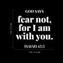 Vinyl Wall Art Decal - God Says Fear Not For I Am With You - Isaiah 43:5 - 13" x 13" - Modern Inspirational Spiritual Bible Verse Sticker For Home Bedroom Living Room Church Decor 4