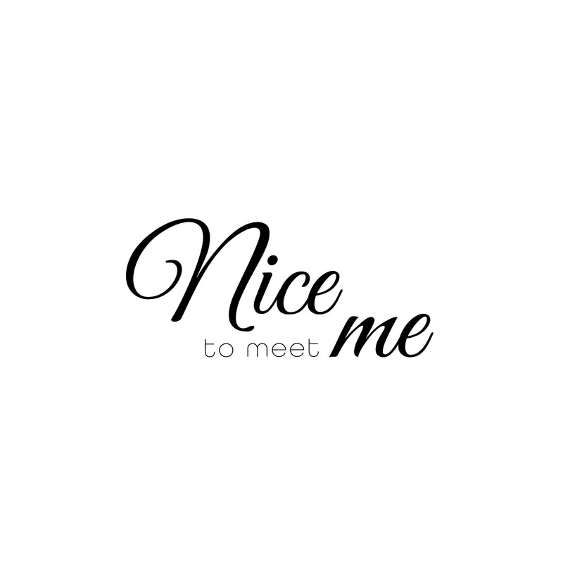 Vinyl Wall Art Decal - Nice To Meet Me - 11.5" x 25" - Fun Modern Inspiring Optimistic Self Esteem Quote Sticker For Home Bedroom Closet Living Room Therapist Office Coffee Shop Decor 1