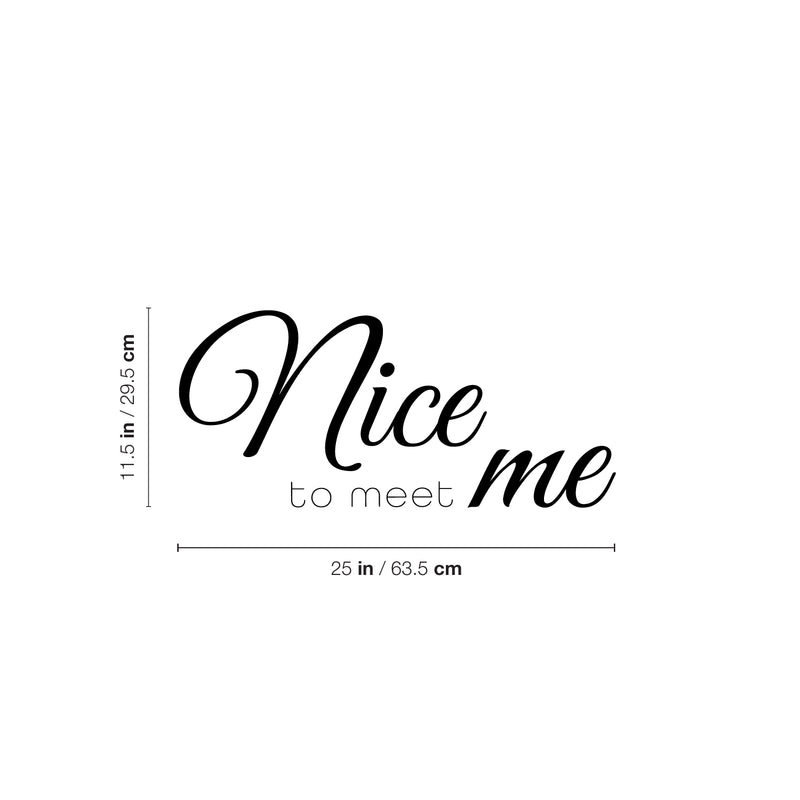 Vinyl Wall Art Decal - Nice To Meet Me - 11.5" x 25" - Fun Modern Inspiring Optimistic Self Esteem Quote Sticker For Home Bedroom Closet Living Room Therapist Office Coffee Shop Decor 4