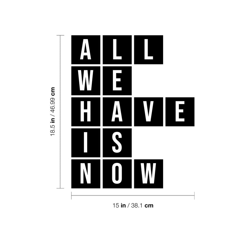 Vinyl Wall Art Decal - All We Have Is Now - 18.5" x 15" - Trendy Motivational Fun Positive Quote Puzzle Words Design Sticker For Bedroom School Classroom Office Gym Fitness Lifestyle Decor 3