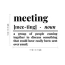 Vinyl Wall Art Decal - Meeting Definition - 12" x 17" - Trendy Sarcastic Adult Funny Joke Quote Sticker For Office Meetings Conference Rooms Work Coffee Shop Storefront Decor 4