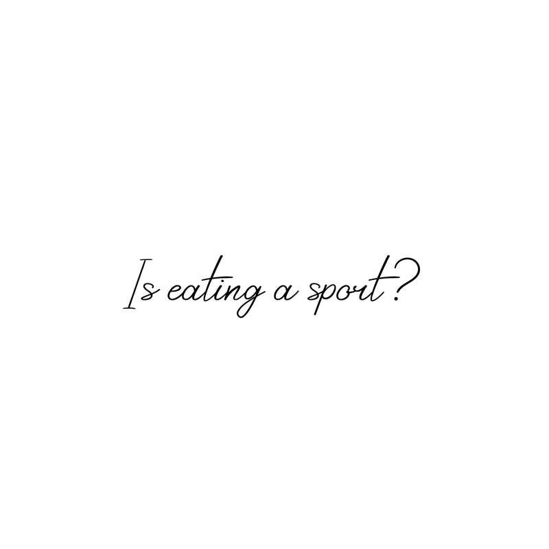 Vinyl Wall Art Decal - Is Eating A Sport? - 6.5" x 30" - Trendy Funny Sarcastic Joke Quote Sticker For Home Living Room Kitchen Dining Room Restaurant Coffee Shop Storefront Decor 1