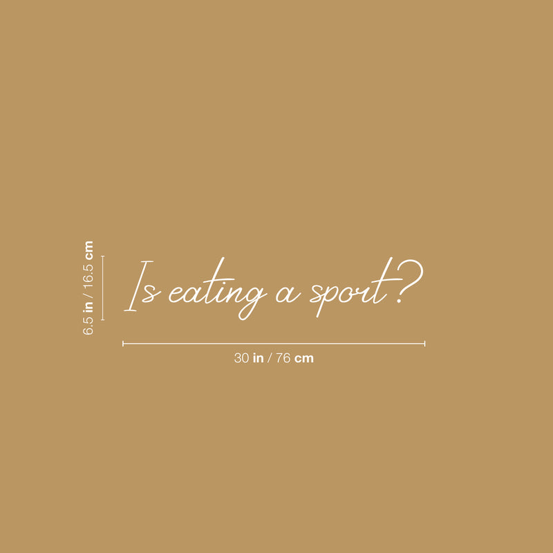 Vinyl Wall Art Decal - Is Eating A Sport? - 6.5" x 30" - Trendy Funny Sarcastic Joke Quote Sticker For Home Living Room Kitchen Dining Room Restaurant Coffee Shop Storefront Decor 4