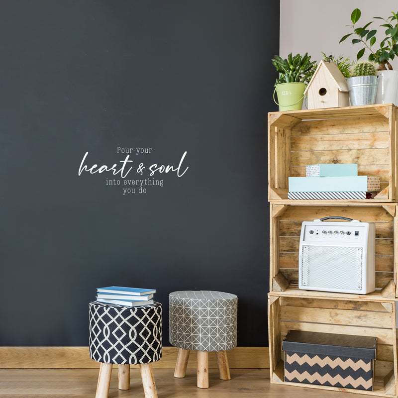 Vinyl Wall Art Decal - Pour Your Heart & Soul Into Everything You Do - 11" x 25" - Trendy Inspirational Vibes Quote Sticker For Home Bedroom Living Room Office Coffee Shop Storefront Decor 2