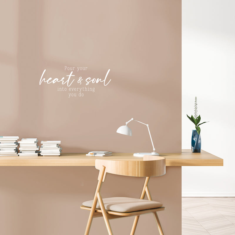 Vinyl Wall Art Decal - Pour Your Heart & Soul Into Everything You Do - 11" x 25" - Trendy Inspirational Vibes Quote Sticker For Home Bedroom Living Room Office Coffee Shop Storefront Decor 3