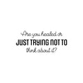 Vinyl Wall Art Decal - Are You Healed Or Just Trying Not To Think About It? - 10. Trendy Lovely Inspiring Quote Sticker For Bedroom Closet Therapy Office Coffee Shop Decor 1