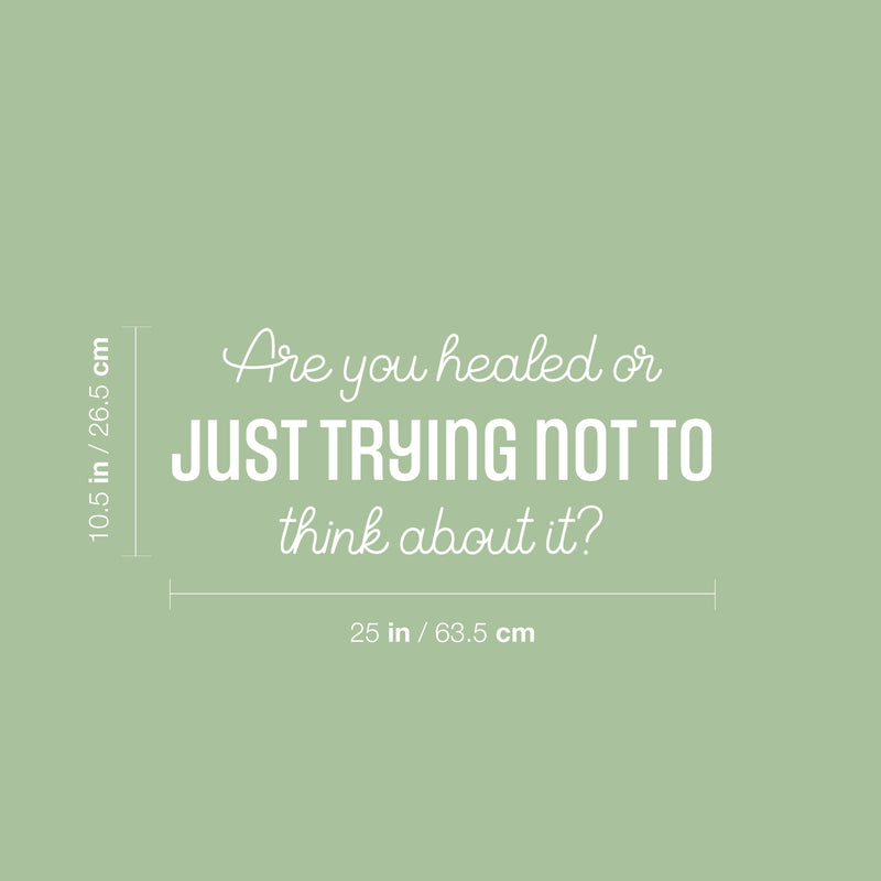 Vinyl Wall Art Decal - Are You Healed Or Just Trying Not To Think About It? - 10.5" x 25" - Trendy Lovely Inspiring Quote Sticker For Bedroom Closet Therapy Office Coffee Shop Decor 4