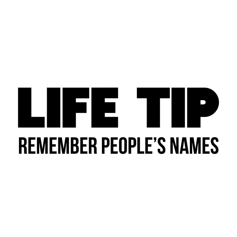 Vinyl Wall Art Decal - Life Tip Remember People's Names - 8" x 24" - Trendy Funny Adult Joke Good Vibes Quote Sticker For Home Bedroom Boutique Beauty Saloon Office Coffee Shop Decor 1