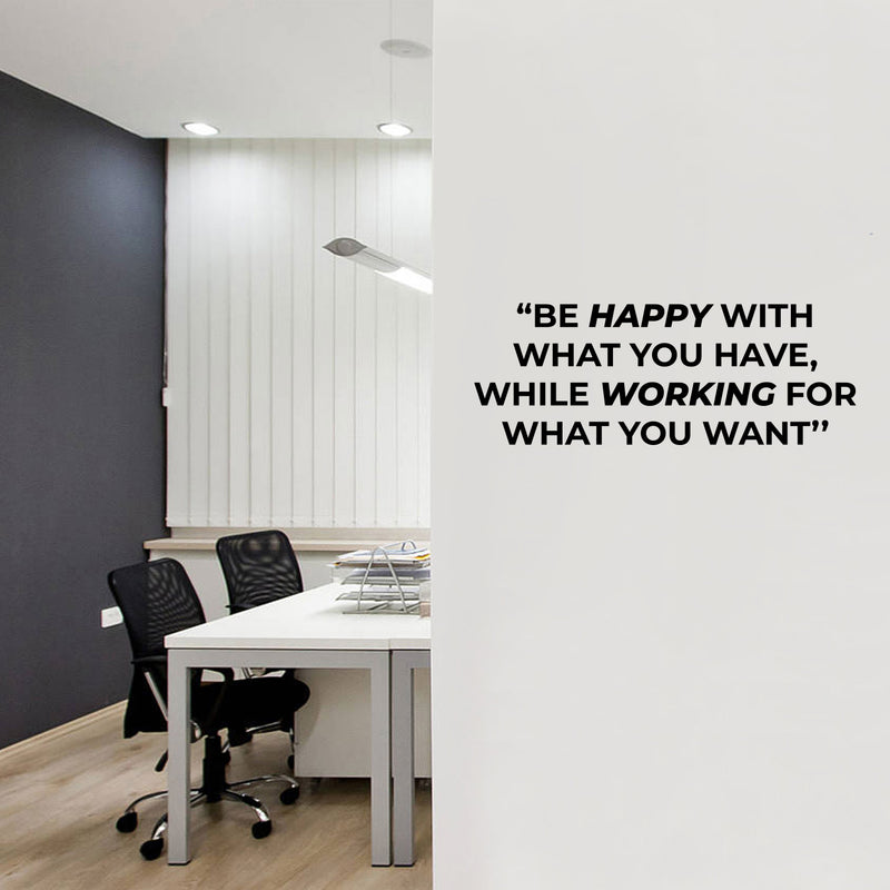 Vinyl Wall Art Decal - Be Happy With What You Have While Working For What You Want - Trendy Positive Self Esteem Quote Sticker For School Office Coffee Shop Gym Fitness Decor 3