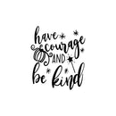 Vinyl Wall Art Decal - Have Courage And Be Kind - Trendy Inspirational Cute Animal Design Sticker For Children Bedroom Home Baby Nursery Daycare Kids Room Decor 1