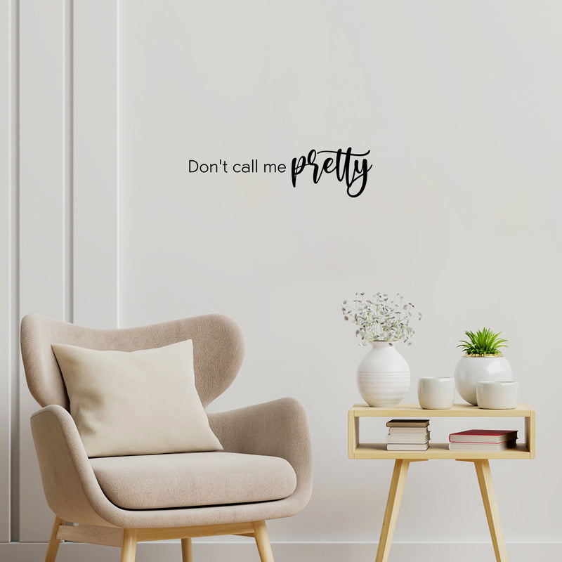 Vinyl Wall Art Decal - Don't Call Me Pretty - 7" x 25" - Trendy Inspiring Lovely Good Vibes Quote Sticker For Home Bedroom Closet Boutique Beauty Saloon Office Coffee Shop Decor 3