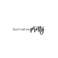 Vinyl Wall Art Decal - Don't Call Me Pretty - Trendy Inspiring Lovely Good Vibes Quote Sticker For Home Bedroom Closet Boutique Beauty Saloon Office Coffee Shop Decor 1