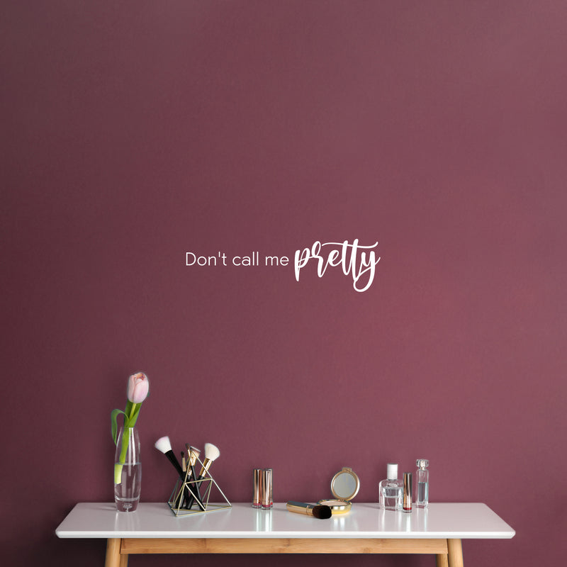 Vinyl Wall Art Decal - Don't Call Me Pretty - 7" x 25" - Trendy Inspiring Lovely Good Vibes Quote Sticker For Home Bedroom Closet Boutique Beauty Saloon Office Coffee Shop Decor 2