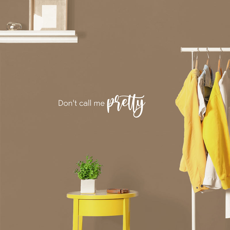 Vinyl Wall Art Decal - Don't Call Me Pretty - 7" x 25" - Trendy Inspiring Lovely Good Vibes Quote Sticker For Home Bedroom Closet Boutique Beauty Saloon Office Coffee Shop Decor 3