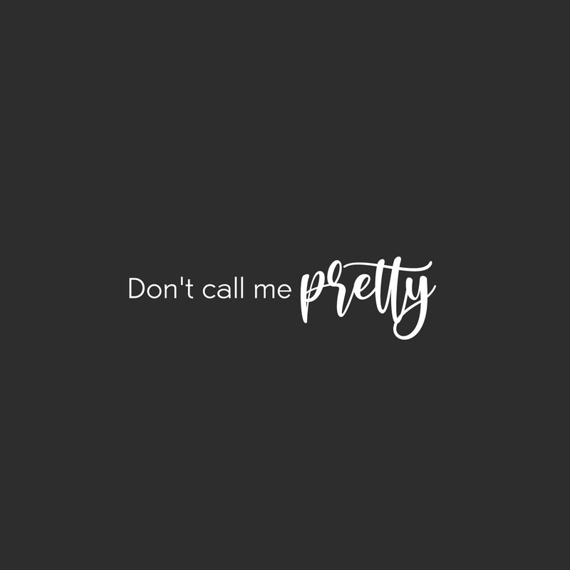 Vinyl Wall Art Decal - Don't Call Me Pretty - 7" x 25" - Trendy Inspiring Lovely Good Vibes Quote Sticker For Home Bedroom Closet Boutique Beauty Saloon Office Coffee Shop Decor 1