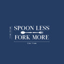 Vinyl Wall Art Decal - Spoon Less Fork More - 11.5" x 30" - Modern Inspirational Kitchen Utensils Shape Sticker For Home Bedroom Family Room Dining Room Restaurant Decor 4
