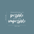 Vinyl Wall Art Decal - Everything Is Possible Even The Impossible - 14" x 20" - Trendy Positive Lifestyle Quote Sticker For Bedroom Living Room School Office Coffee Shop Gym Fitness Decor 4