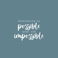 Vinyl Wall Art Decal - Everything Is Possible Even The Impossible - 14" x 20" - Trendy Positive Lifestyle Quote Sticker For Bedroom Living Room School Office Coffee Shop Gym Fitness Decor 1