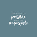 Vinyl Wall Art Decal - Everything Is Possible Even The Impossible - 14" x 20" - Trendy Positive Lifestyle Quote Sticker For Bedroom Living Room School Office Coffee Shop Gym Fitness Decor 1