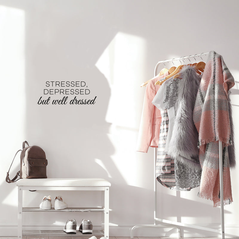 Vinyl Wall Art Decal - Stressed Depressed But Well Dressed - 9.5" x 25" - Trendy Funny Good Vibes Quote Sticker For Bedroom Closet Office Coffee Shop Boutique Beauty Saloon Storefront Decor 3