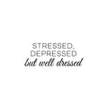 Vinyl Wall Art Decal - Stressed Depressed But Well Dressed - 9. Trendy Funny Good Vibes Quote Sticker For Bedroom Closet Office Coffee Shop Boutique Beauty Saloon Storefront Decor 1