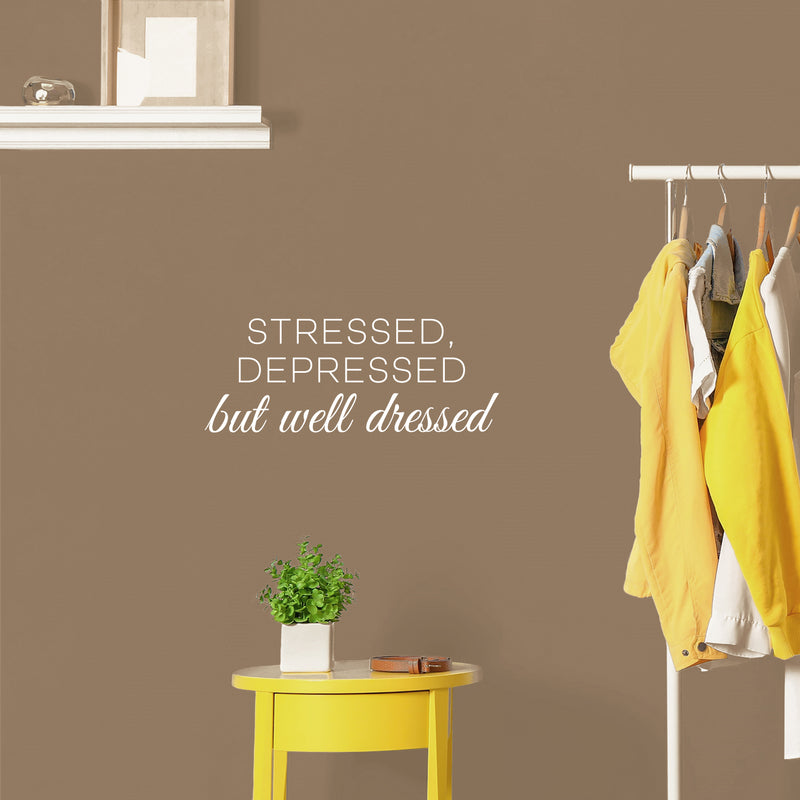 Vinyl Wall Art Decal - Stressed Depressed But Well Dressed - 9.5" x 25" - Trendy Funny Good Vibes Quote Sticker For Bedroom Closet Office Coffee Shop Boutique Beauty Saloon Storefront Decor 2