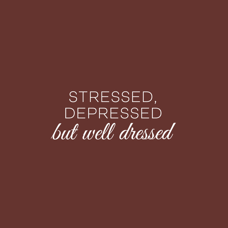 Vinyl Wall Art Decal - Stressed Depressed But Well Dressed - 9.5" x 25" - Trendy Funny Good Vibes Quote Sticker For Bedroom Closet Office Coffee Shop Boutique Beauty Saloon Storefront Decor 1