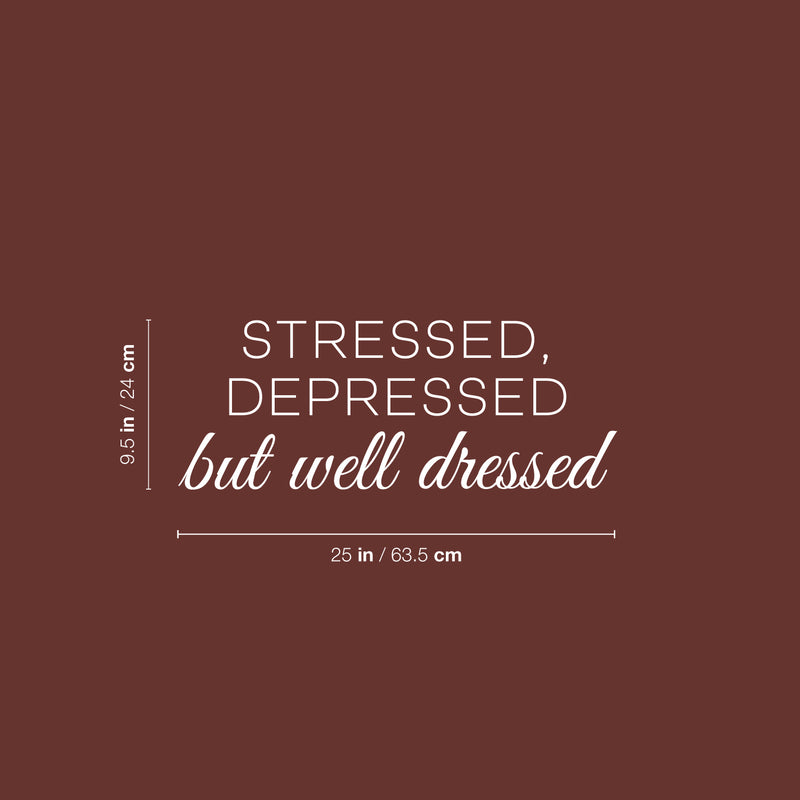 Vinyl Wall Art Decal - Stressed Depressed But Well Dressed - 9.5" x 25" - Trendy Funny Good Vibes Quote Sticker For Bedroom Closet Office Coffee Shop Boutique Beauty Saloon Storefront Decor 4
