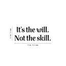 Vinyl Wall Art Decal - It's The Will Not The Skill - 9.5" x 25" - Modern Cute Motivational Positive Quote Sticker For Home Bedroom Living Room School Office Coffee Shop Gym Fitness Decor 4