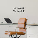 Vinyl Wall Art Decal - It's The Will Not The Skill - 9.5" x 25" - Modern Cute Motivational Positive Quote Sticker For Home Bedroom Living Room School Office Coffee Shop Gym Fitness Decor 2