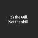 Vinyl Wall Art Decal - It's The Will Not The Skill - 9.5" x 25" - Modern Cute Motivational Positive Quote Sticker For Home Bedroom Living Room School Office Coffee Shop Gym Fitness Decor 4