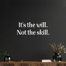 Vinyl Wall Art Decal - It's The Will Not The Skill - 9.5" x 25" - Modern Cute Motivational Positive Quote Sticker For Home Bedroom Living Room School Office Coffee Shop Gym Fitness Decor 1