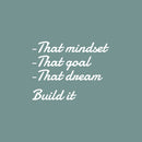 Vinyl Wall Art Decal - That Mindset That Goal Build It - 16.5" x 21.5" - Trendy Motivating Positive Quote Sticker For Home Bedroom School Classroom Office Gym Fitness Lifestyle Decor 1