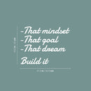 Vinyl Wall Art Decal - That Mindset That Goal Build It - 16.5" x 21.5" - Trendy Motivating Positive Quote Sticker For Home Bedroom School Classroom Office Gym Fitness Lifestyle Decor 4