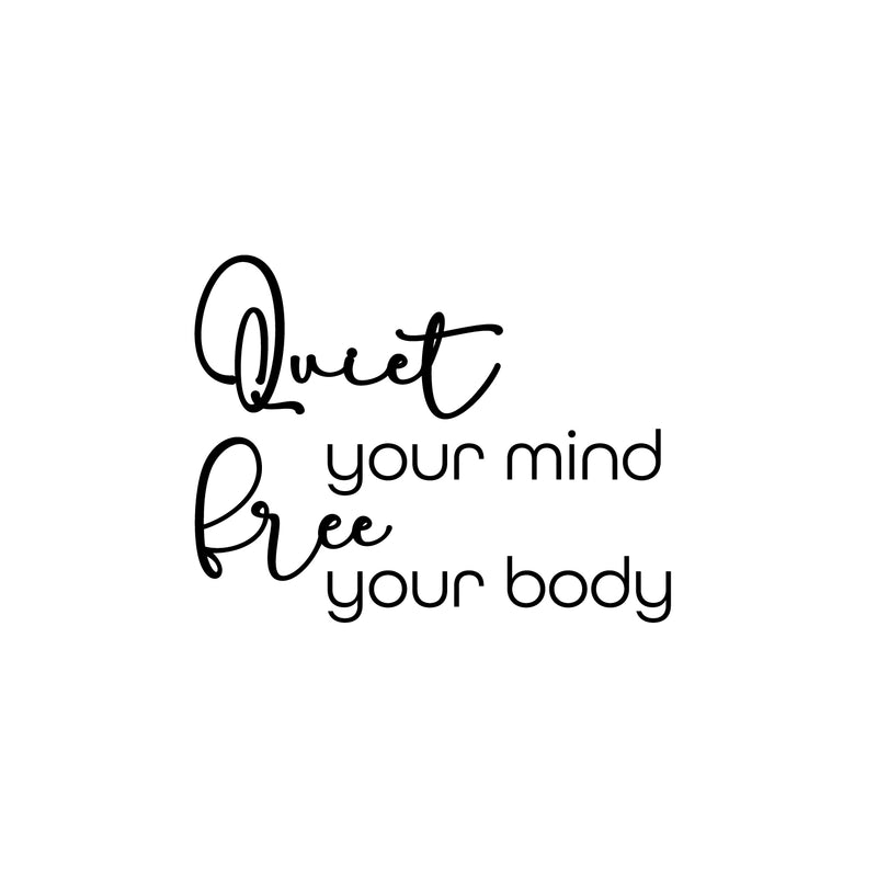 Vinyl Wall Art Decal - Quiet Your Mind Free Your Body - 16. - Trendy Motivating Positive Quote Sticker For Home Bedroom School Classroom Office Gym Fitness Lifestyle Decor 1