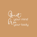 Vinyl Wall Art Decal - Quiet Your Mind Free Your Body - 16.5" x 21.5" - Trendy Motivating Positive Quote Sticker For Home Bedroom School Classroom Office Gym Fitness Lifestyle Decor 1