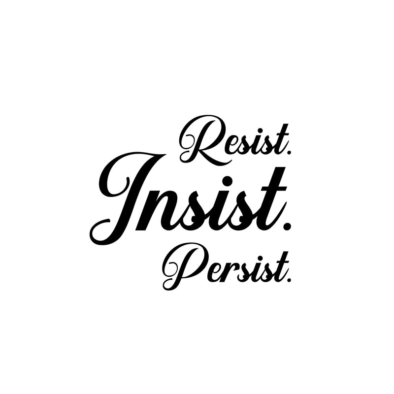 Vinyl Wall Art Decal - Resist Insist Persist - 16. Trendy Motivational Positive Quote Sticker For Home School Office Coffee Shop Yoga Gym Fitness Lifestyle Decor 1