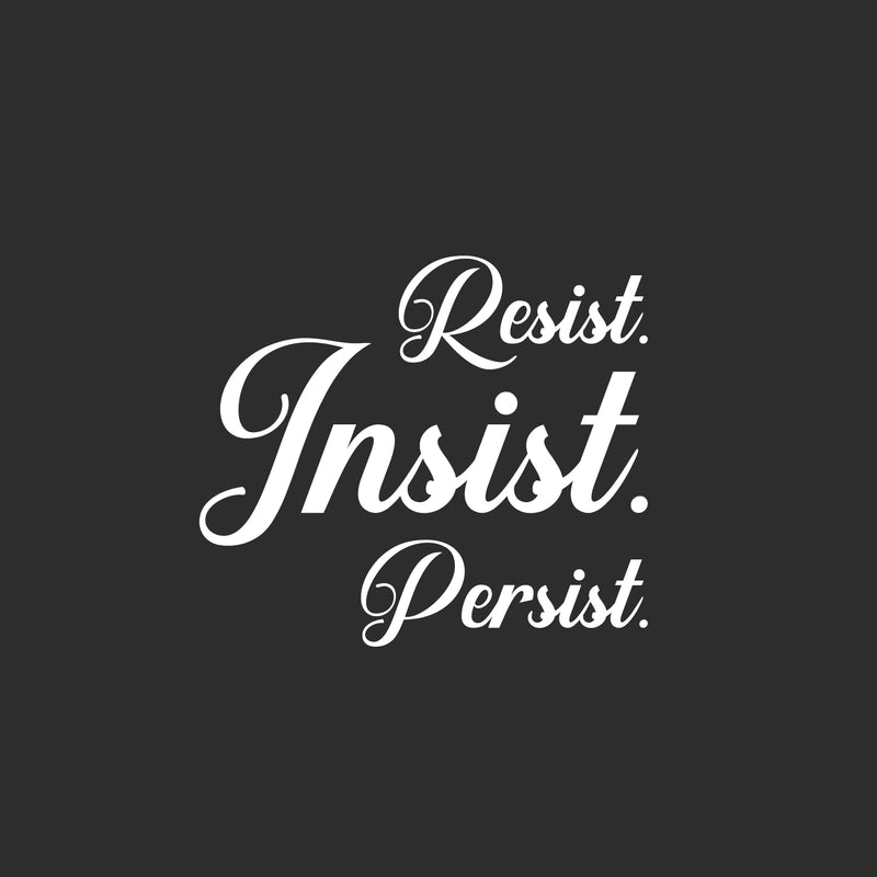 Vinyl Wall Art Decal - Resist Insist Persist - 16.5" x 19" - Trendy Motivational Positive Quote Sticker For Home School Office Coffee Shop Yoga Gym Fitness Lifestyle Decor 1