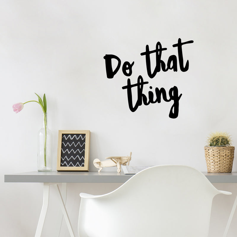 Vinyl Wall Art Decal - Do That Thing - 12. Modern Motivational Optimism Self Esteem Quote Sticker For Home Bedroom Living Room Work Office Decor 2