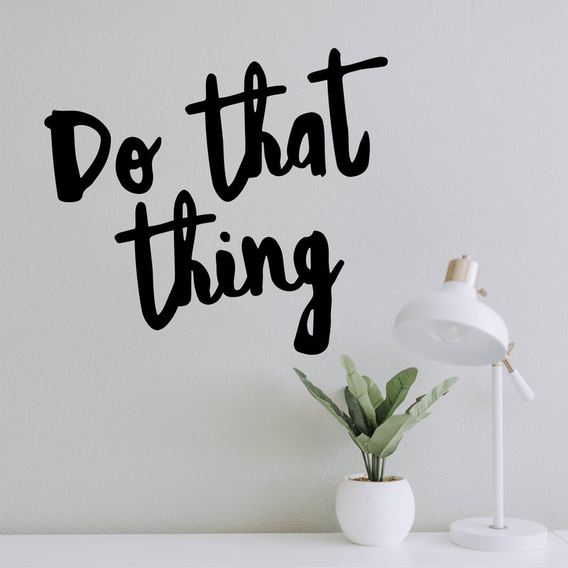 Vinyl Wall Art Decal - Do That Thing - 12. Modern Motivational Optimism Self Esteem Quote Sticker For Home Bedroom Living Room Work Office Decor 3