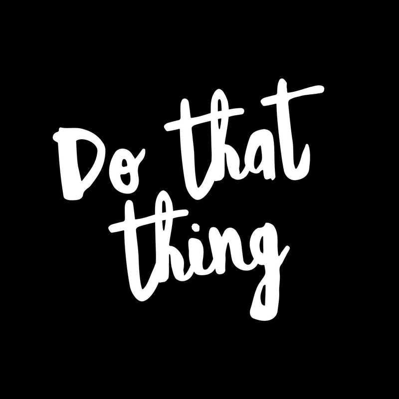 Vinyl Wall Art Decal - Do That Thing - 12.5" x 14" - Modern Motivational Optimism Self Esteem Quote Sticker For Home Bedroom Living Room Work Office Decor 3