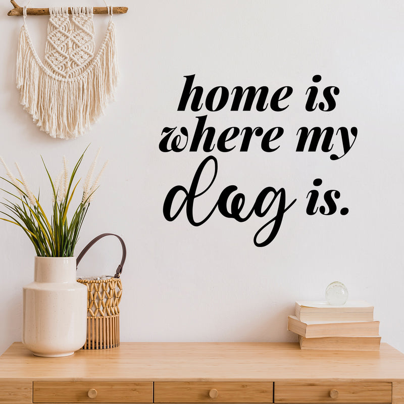 Vinyl Wall Art Decal - Home Is Where My Dog Is - - Modern Inspirational Quote Sticker For Dog Lovers Home Bedroom Living Room Vet Office Decor 2