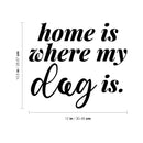 Vinyl Wall Art Decal - Home Is Where My Dog Is - - Modern Inspirational Quote Sticker For Dog Lovers Home Bedroom Living Room Vet Office Decor 4