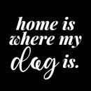 Vinyl Wall Art Decal - Home Is Where My Dog Is - 12" x 10.5" - Modern Inspirational Quote Dog Bone Shape Sticker For Home Vet Office Bedroom Living Room Decor 1